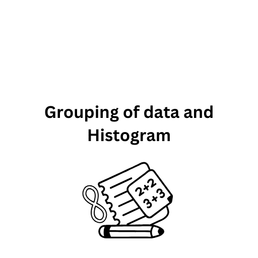 Grouping of data and Histogram